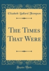 Image for The Times That Were (Classic Reprint)