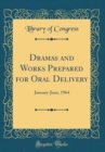 Image for Dramas and Works Prepared for Oral Delivery: January-June, 1964 (Classic Reprint)