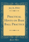 Image for Practical Hints on Base Ball Practice (Classic Reprint)