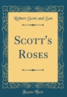 Image for Scott&#39;s Roses (Classic Reprint)