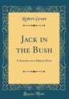 Image for Jack in the Bush: A Summer on a Salmon River (Classic Reprint)