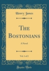 Image for The Bostonians, Vol. 1 of 2: A Novel (Classic Reprint)