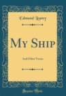 Image for My Ship: And Other Verses (Classic Reprint)