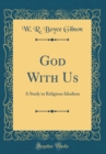 Image for God With Us: A Study in Religious Idealism (Classic Reprint)