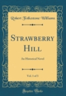 Image for Strawberry Hill, Vol. 1 of 3: An Historical Novel (Classic Reprint)