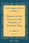 Image for Hassan or the Child of the Pyramid, an Egyptian Tale, Vol. 1 of 2 (Classic Reprint)