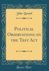 Image for Political Observations on the Test Act (Classic Reprint)