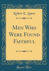 Image for Men Who Were Found Faithful (Classic Reprint)