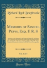 Image for Memoirs of Samuel Pepys, Esq. F. R. S, Vol. 4 of 5: Secretary to the Admiralty in the Reigns of Charles II. And James II.; Comprising His Diary Form 1659 to 1669, Deciphered by the Rev. John Smith, A.