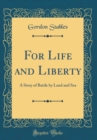 Image for For Life and Liberty: A Story of Battle by Land and Sea (Classic Reprint)