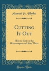 Image for Cutting It Out: How to Get on the Waterwagon and Stay There (Classic Reprint)