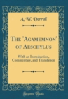 Image for The &#39;Agamemnon&#39; of Aeschylus: With an Introduction, Commentary, and Translation (Classic Reprint)