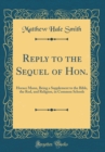 Image for Reply to the Sequel of Hon.: Horace Mann, Being a Supplement to the Bible, the Rod, and Religion, in Common Schools (Classic Reprint)