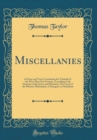 Image for Miscellanies: In Prose and Verse; Containing the Triumph of the Wise Man Over Fortune, According to the Doctrine of the Stoics and Platonists; The Creed of the Platonic Philosopher; A Panegyric on Syd