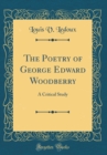 Image for The Poetry of George Edward Woodberry: A Critical Study (Classic Reprint)