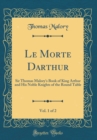 Image for Le Morte Darthur, Vol. 1 of 2: Sir Thomas Malory&#39;s Book of King Arthur and His Noble Knights of the Round Table (Classic Reprint)