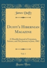 Image for Duffy&#39;s Hibernian Magazine, Vol. 1: A Monthly Journal of Literature, Science, and Art; January to June, 1862 (Classic Reprint)