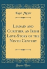 Image for Liadain and Curithir, an Irish Love-Story of the Ninth Century (Classic Reprint)