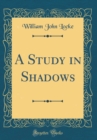 Image for A Study in Shadows (Classic Reprint)