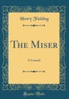 Image for The Miser: A Comedy (Classic Reprint)
