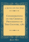 Image for Considerations on the Criminal Proceedings of This Country, 1781 (Classic Reprint)
