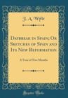Image for Daybreak in Spain; Or Sketches of Spain and Its New Reformation: A Tour of Two Months (Classic Reprint)