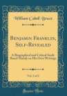 Image for Benjamin Franklin, Self-Revealed, Vol. 2 of 2: A Biographical and Critical Study Based Mainly on His Own Writings (Classic Reprint)