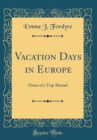 Image for Vacation Days in Europe: Notes of a Trip Abroad (Classic Reprint)