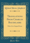 Image for Translations From Charles Baudelaire: With a Few Original Poems (Classic Reprint)