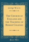 Image for The Church of England and the Teaching of Bishop Colenso (Classic Reprint)