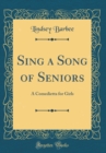 Image for Sing a Song of Seniors: A Comedietta for Girls (Classic Reprint)