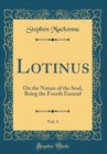 Image for Lotinus, Vol. 3: On the Nature of the Soul, Being the Fourth Ennead (Classic Reprint)