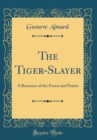 Image for The Tiger-Slayer: A Romance of the Forest and Prairie (Classic Reprint)