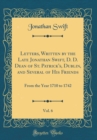 Image for Letters, Written by the Late Jonathan Swift, D. D. Dean of St. Patrick&#39;s, Dublin, and Several of His Friends, Vol. 6: From the Year 1710 to 1742 (Classic Reprint)