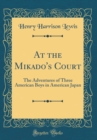 Image for At the Mikado&#39;s Court: The Adventures of Three American Boys in American Japan (Classic Reprint)