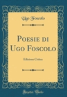 Image for Poesie di Ugo Foscolo: Edizione Critica (Classic Reprint)