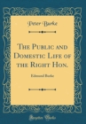 Image for The Public and Domestic Life of the Right Hon.: Edmund Burke (Classic Reprint)