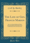 Image for The Life of Gen. Francis Marion: Also, Lives of Generals Moultier and Pickens, and Governor Rutledge; With Sketches of Other Distinguished Heroes and Patriots Who Served in the Revolutionary War in th