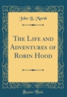Image for The Life and Adventures of Robin Hood (Classic Reprint)