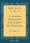 Image for Alexander Henderson Churchman and Statesman (Classic Reprint)