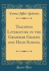Image for Teaching Literature in the Grammar Grades and High School (Classic Reprint)