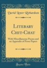 Image for Literary Chit-Chat: With Miscellaneous Poems and an Appendix of Prose Papers (Classic Reprint)