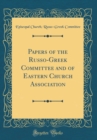 Image for Papers of the Russo-Greek Committee and of Eastern Church Association (Classic Reprint)