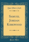 Image for Samuel Jordan Kirkwood (Classic Reprint)
