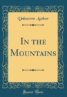 Image for In the Mountains (Classic Reprint)