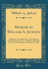 Image for Memoir of William A. Jackson: A Member of the Albany Bar, and Colonel of the 18th Regiment, R. R. Volunteers, Who Died at the City of Washington, November 11, 1861 (Classic Reprint)