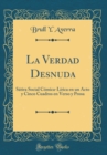 Image for La Verdad Desnuda: Satira Social Comica-Lirica en un Acto y Cinco Cuadros en Verso y Prosa (Classic Reprint)