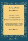Image for Patience and Confidence the Strength of the Church: A Sermon Preached on the Fifth of November, Before the University of Oxford, at St. Mary&#39;s, and Published at the Wish of Its Members (Classic Reprin
