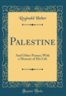 Image for Palestine: And Other Poems; With a Memoir of His Life (Classic Reprint)