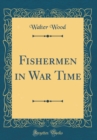 Image for Fishermen in War Time (Classic Reprint)